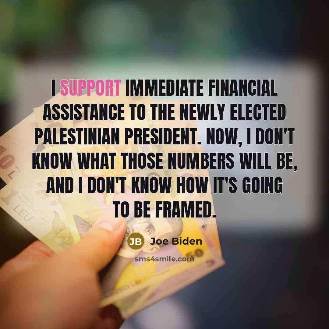 “I support immediate financial assistance to the newly elected Palestinian…” quote by Joe Biden