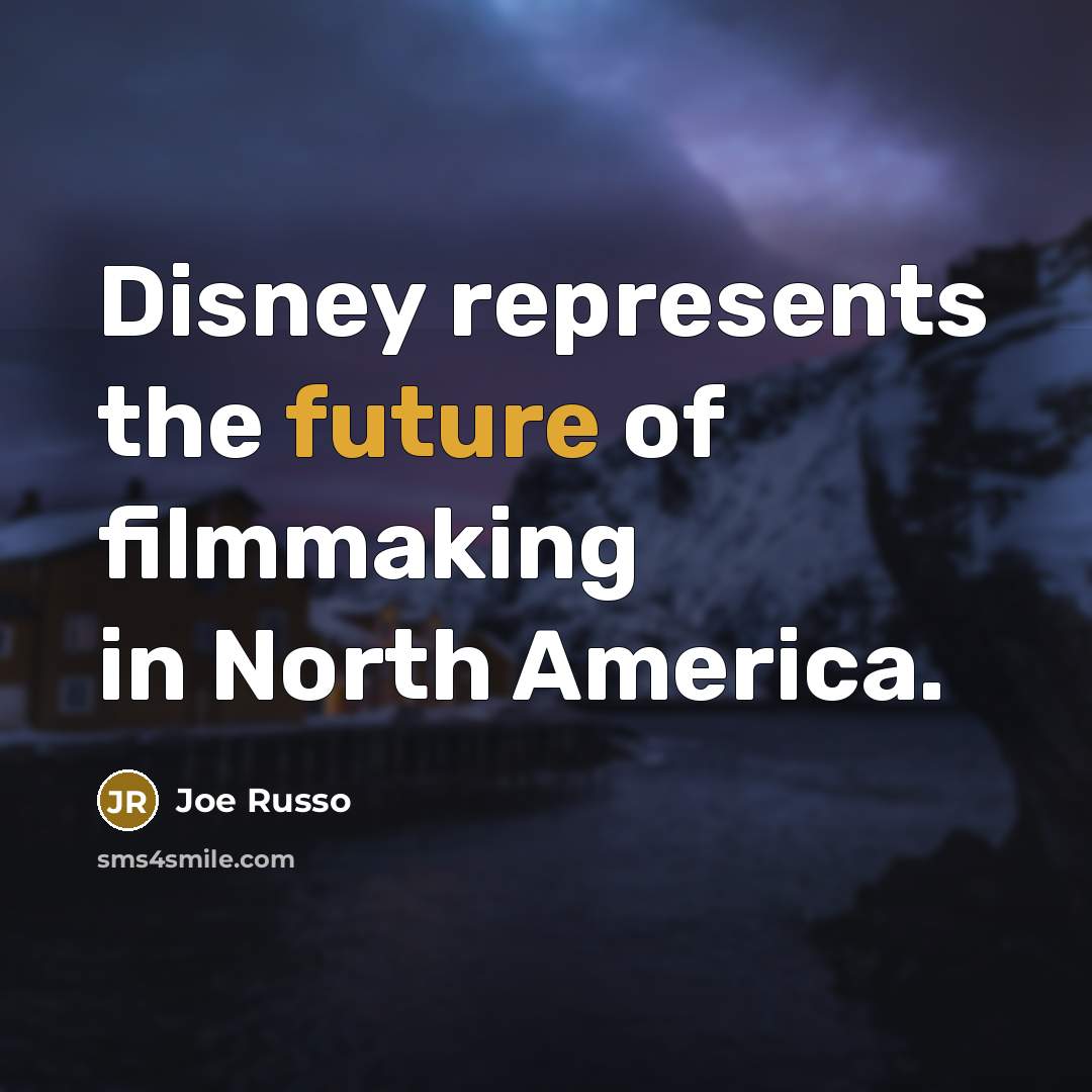 “Disney represents the future of filmmaking in North America.…” quote by Joe Russo