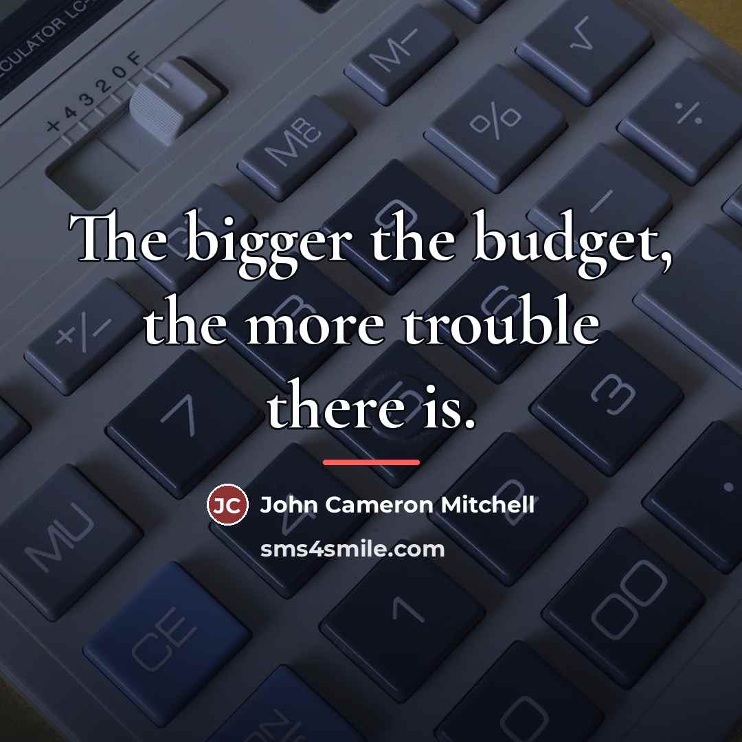 “The bigger the budget, the more trouble there is.…” quote by John Cameron Mitchell