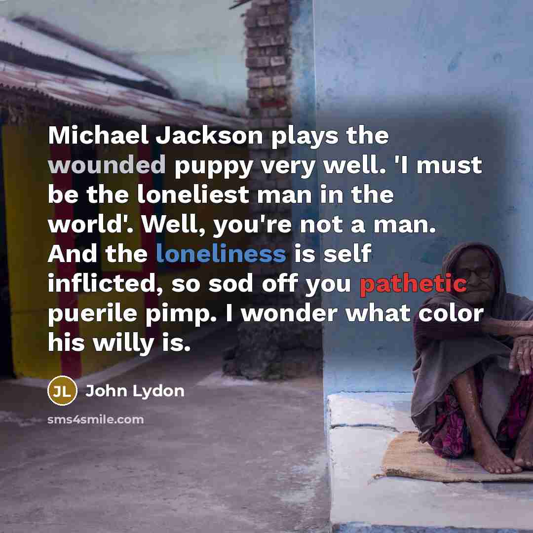 “Michael Jackson plays the wounded puppy very well. 'I must…” quote by John Lydon