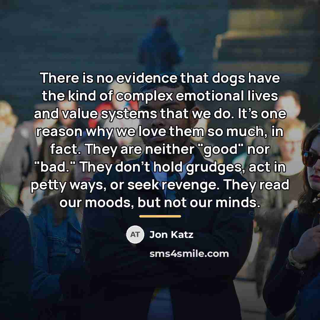 “There is no evidence that dogs have the kind of…” quote by Jon Katz