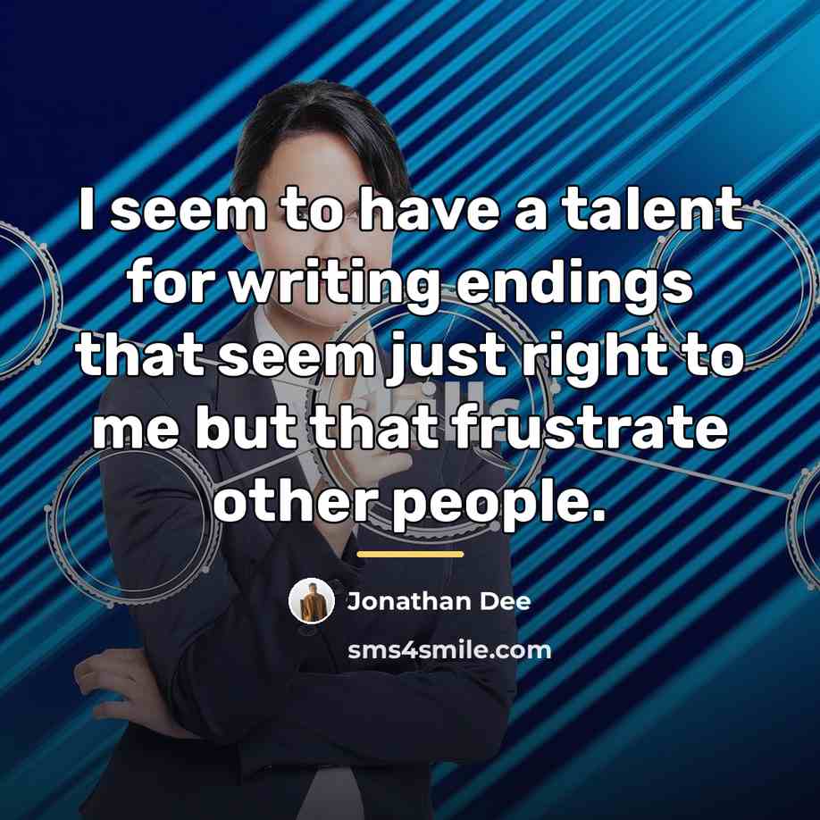 “I seem to have a talent for writing endings that…” quote by Jonathan Dee