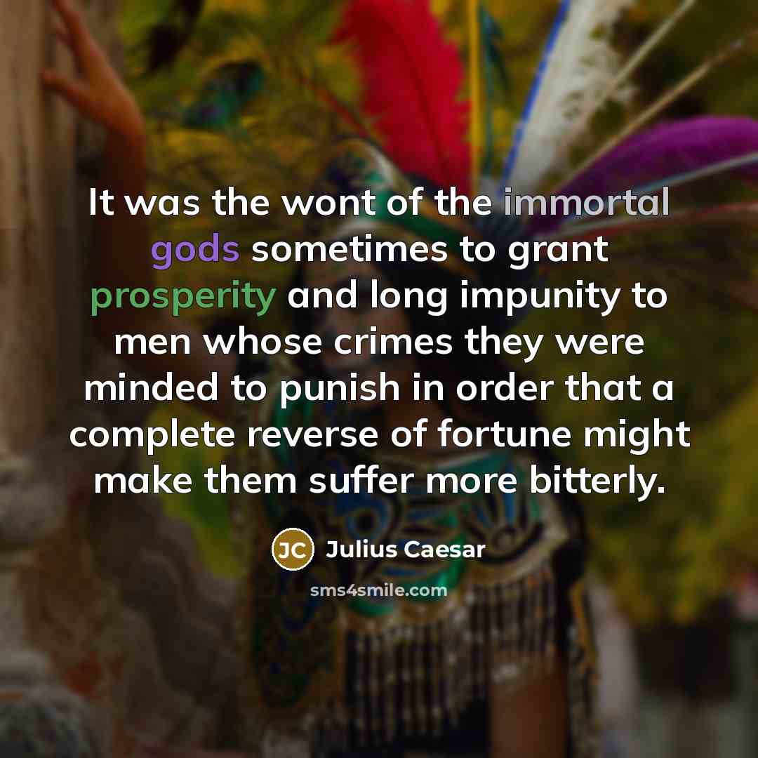 “It was the wont of the immortal gods sometimes to…” quote by Julius Caesar