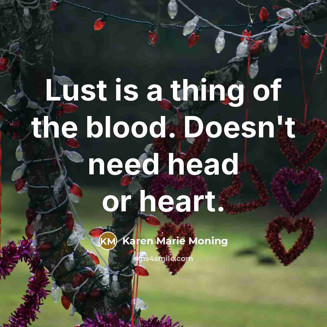 “Lust is a thing of the blood. Doesn't need head…” quote by Karen Marie Moning