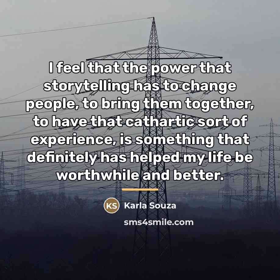 “I feel that the power that storytelling has to change…” quote by Karla Souza