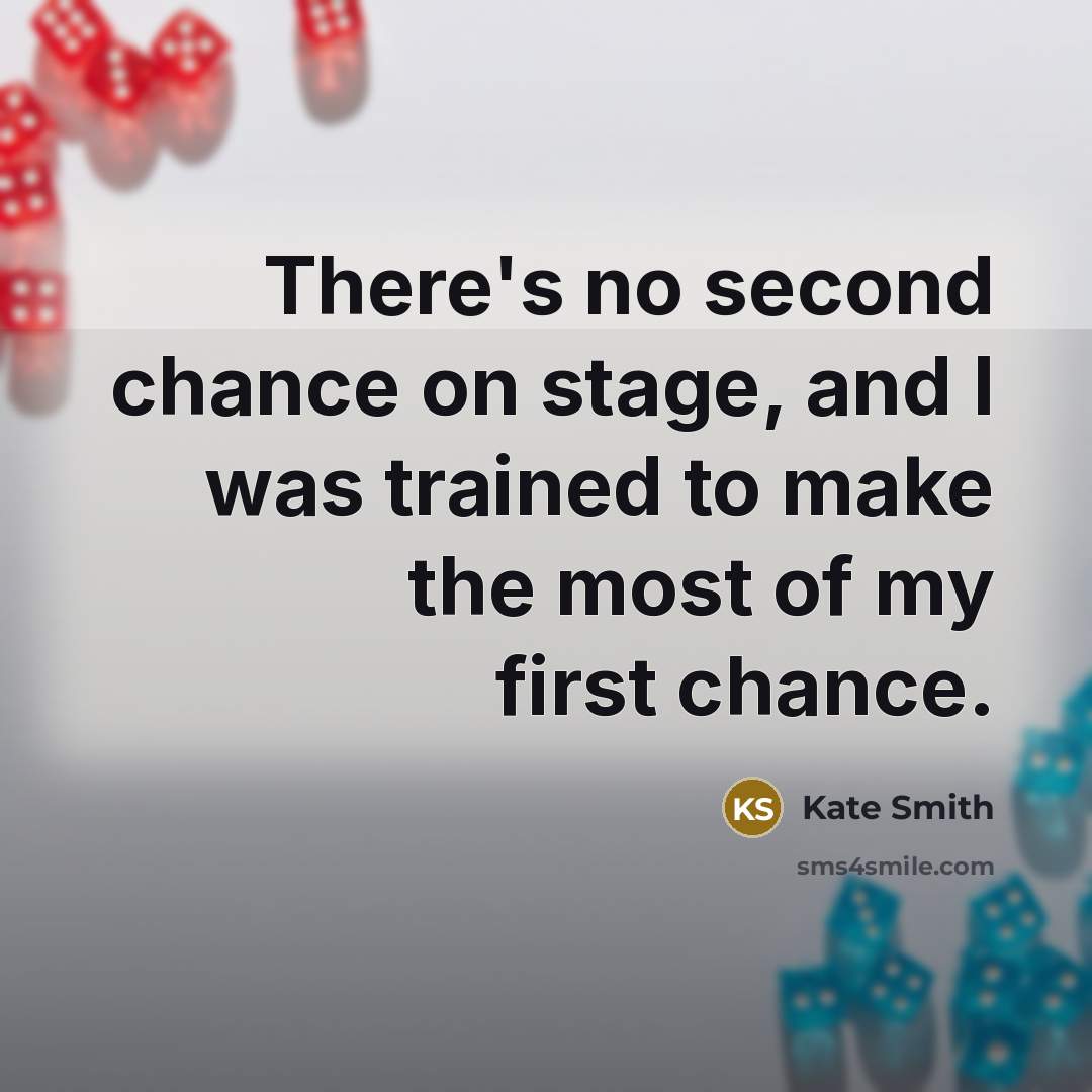 “There's no second chance on stage, and I was trained…” quote by Kate Smith