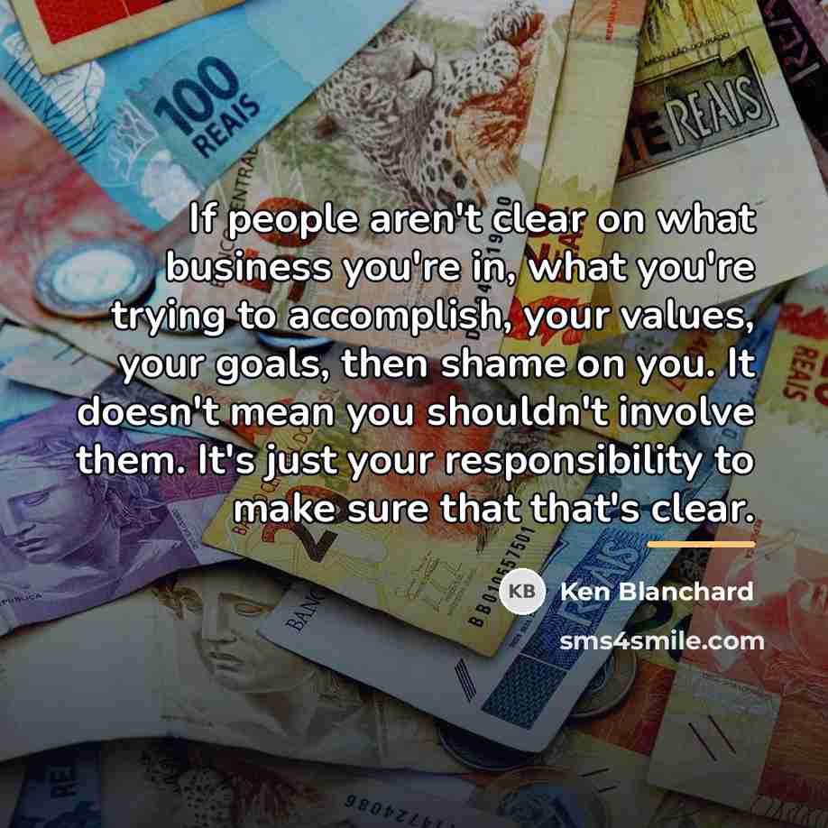 “If people aren't clear on what business you're in, what…” quote by Ken Blanchard