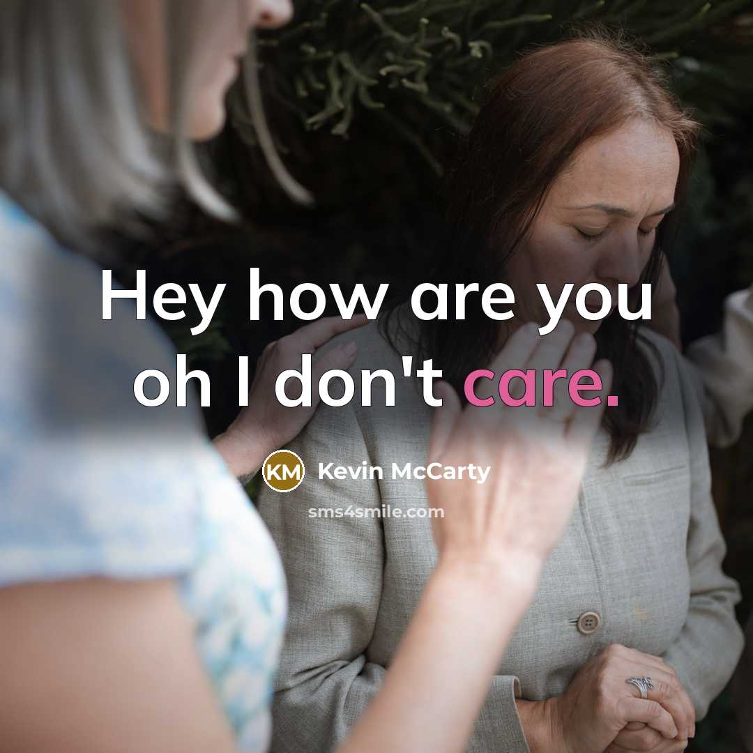 “Hey how are you oh I don't care.…” quote by Kevin McCarty