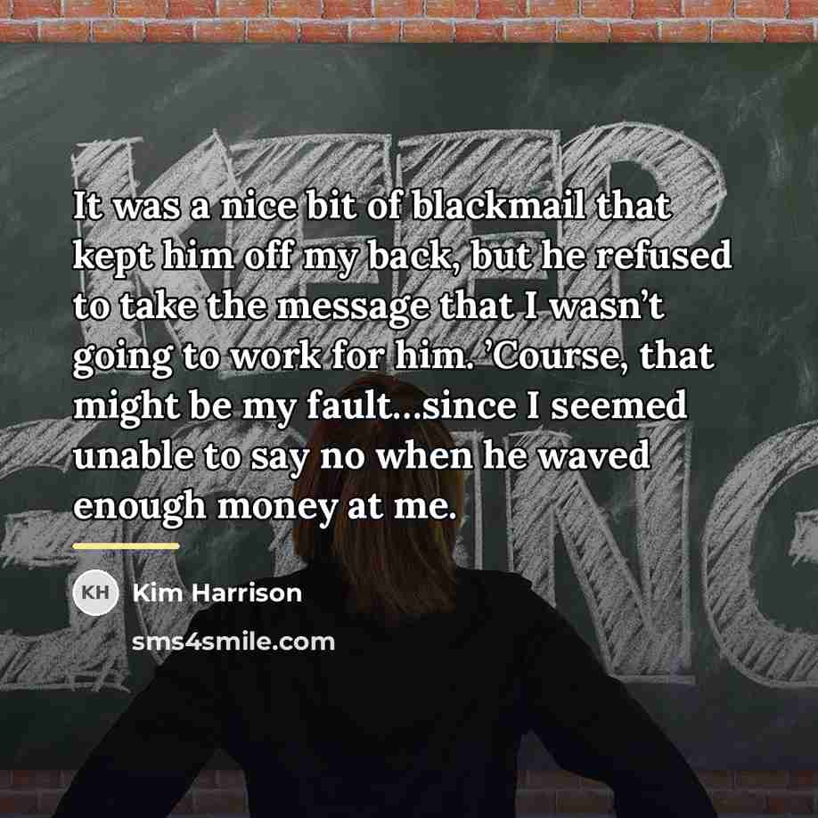 “It was a nice bit of blackmail that kept him…” quote by Kim Harrison
