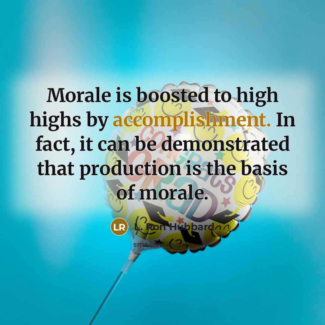 “Morale is boosted to high highs by accomplishment. In fact,…” quote by L. Ron Hubbard