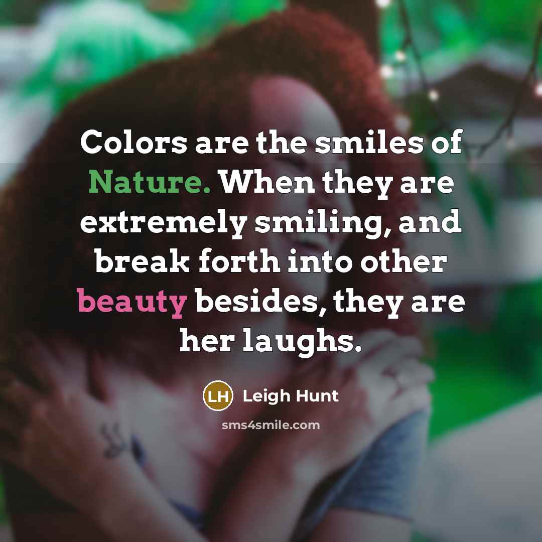 “Colors are the smiles of Nature. When they are extremely…” quote by Leigh Hunt