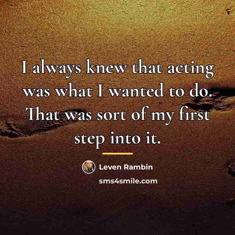 “I always knew that acting was what I wanted to…” quote by Leven Rambin