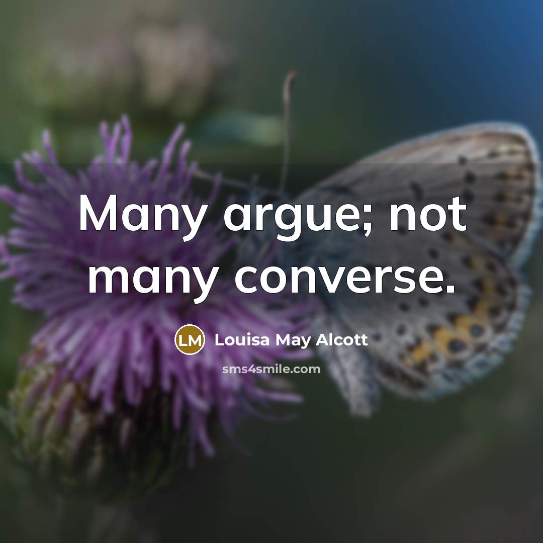 “Many argue; not many converse.…” quote by Louisa May Alcott
