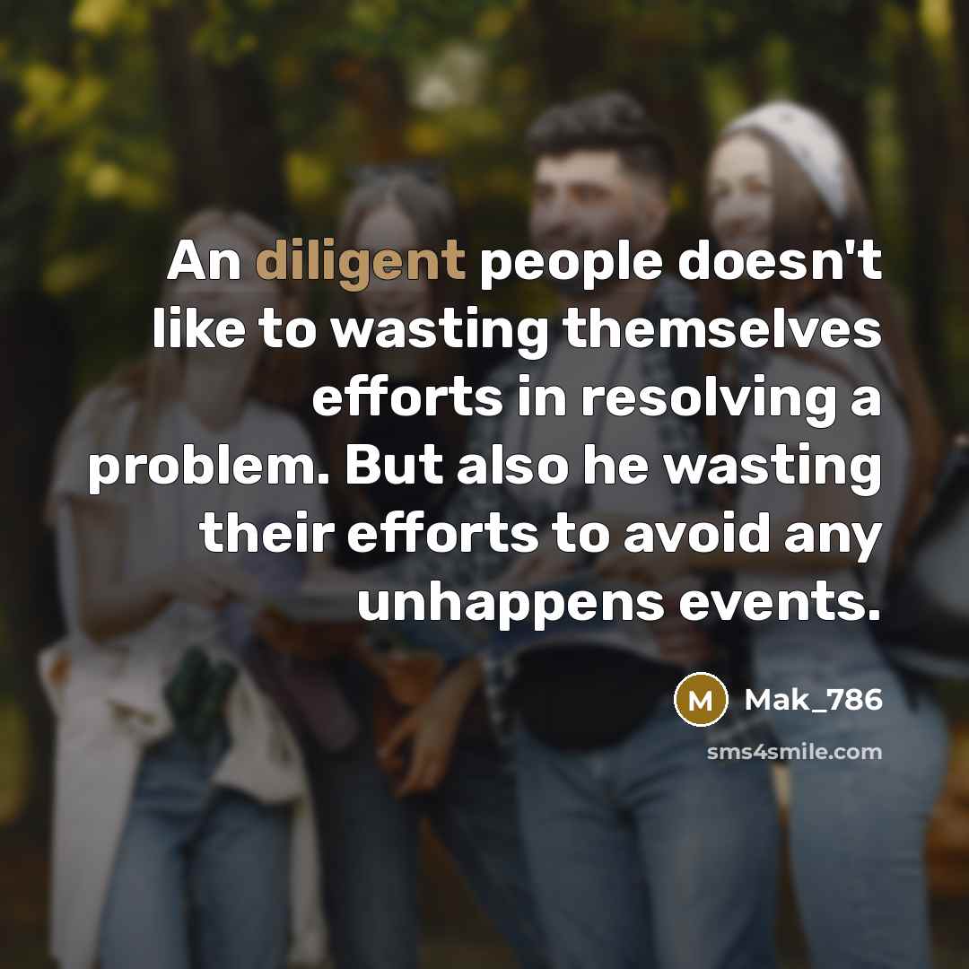 “An diligent people doesn't like to wasting themselves efforts in…” quote by Mak_786