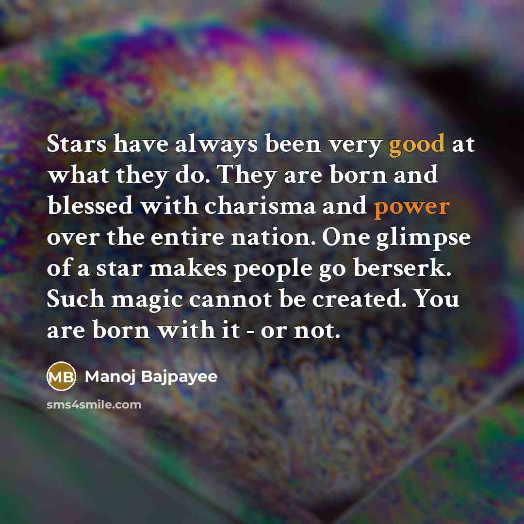 “Stars have always been very good at what they do.…” quote by Manoj Bajpayee