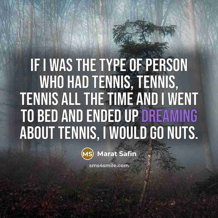 “If I was the type of person who had tennis,…” quote by Marat Safin
