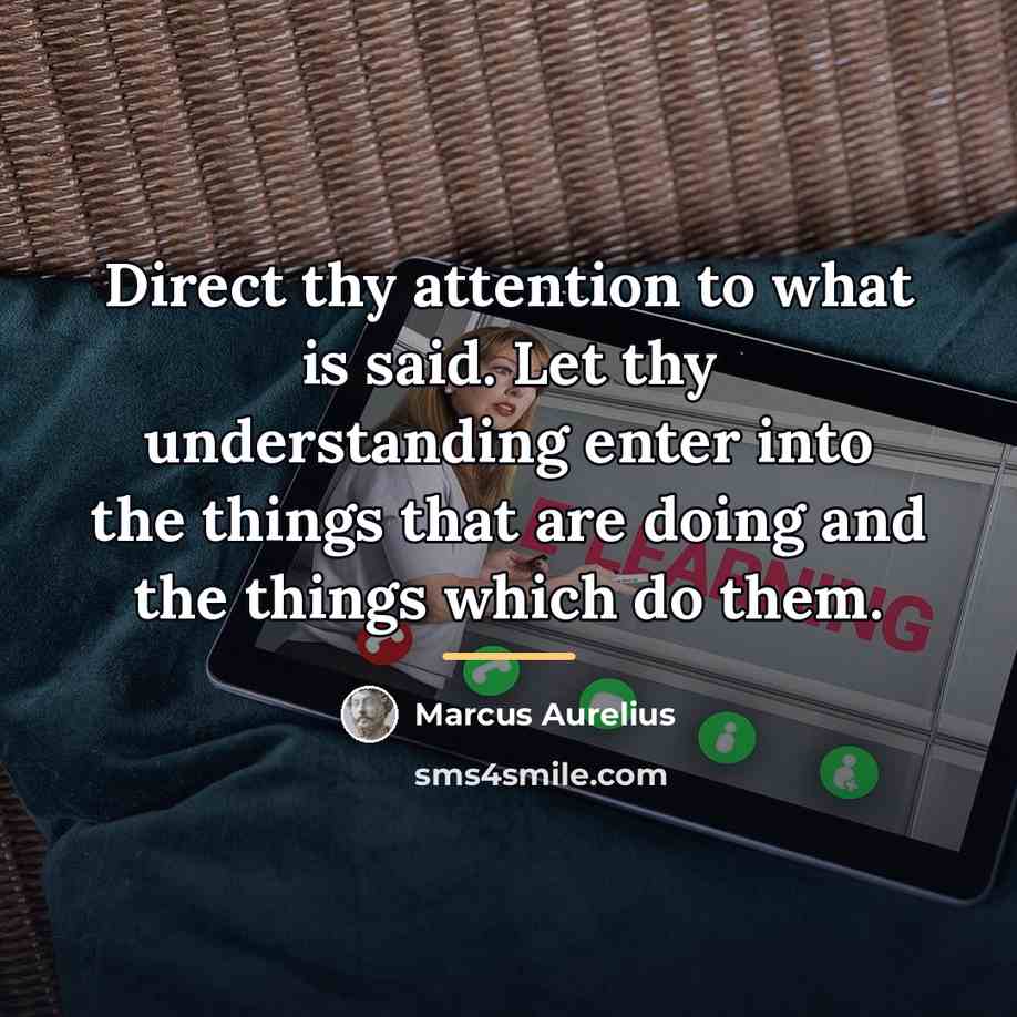 “Direct thy attention to what is said. Let thy understanding…” quote by Marcus Aurelius