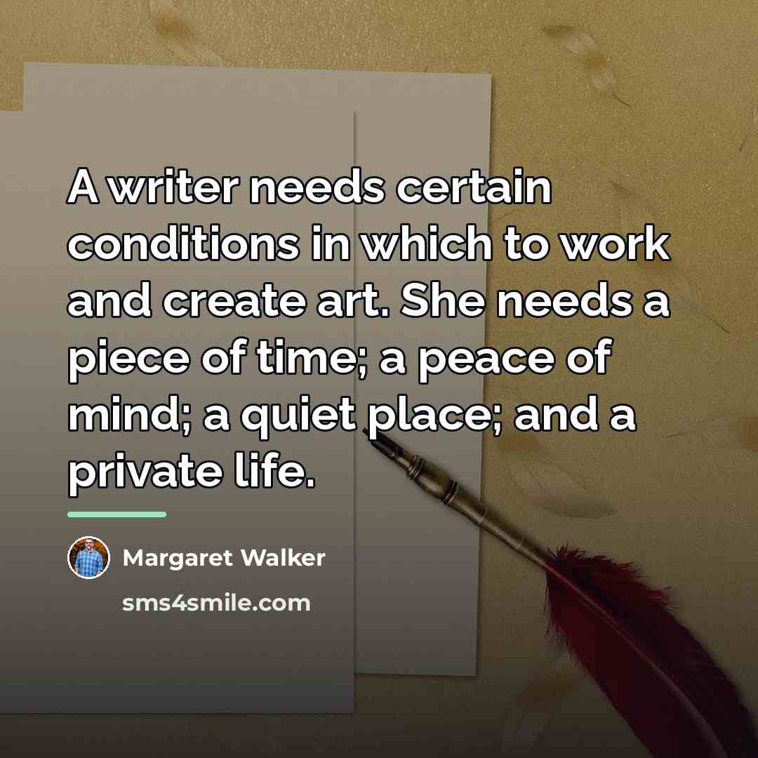 “A writer needs certain conditions in which to work and…” quote by Margaret Walker