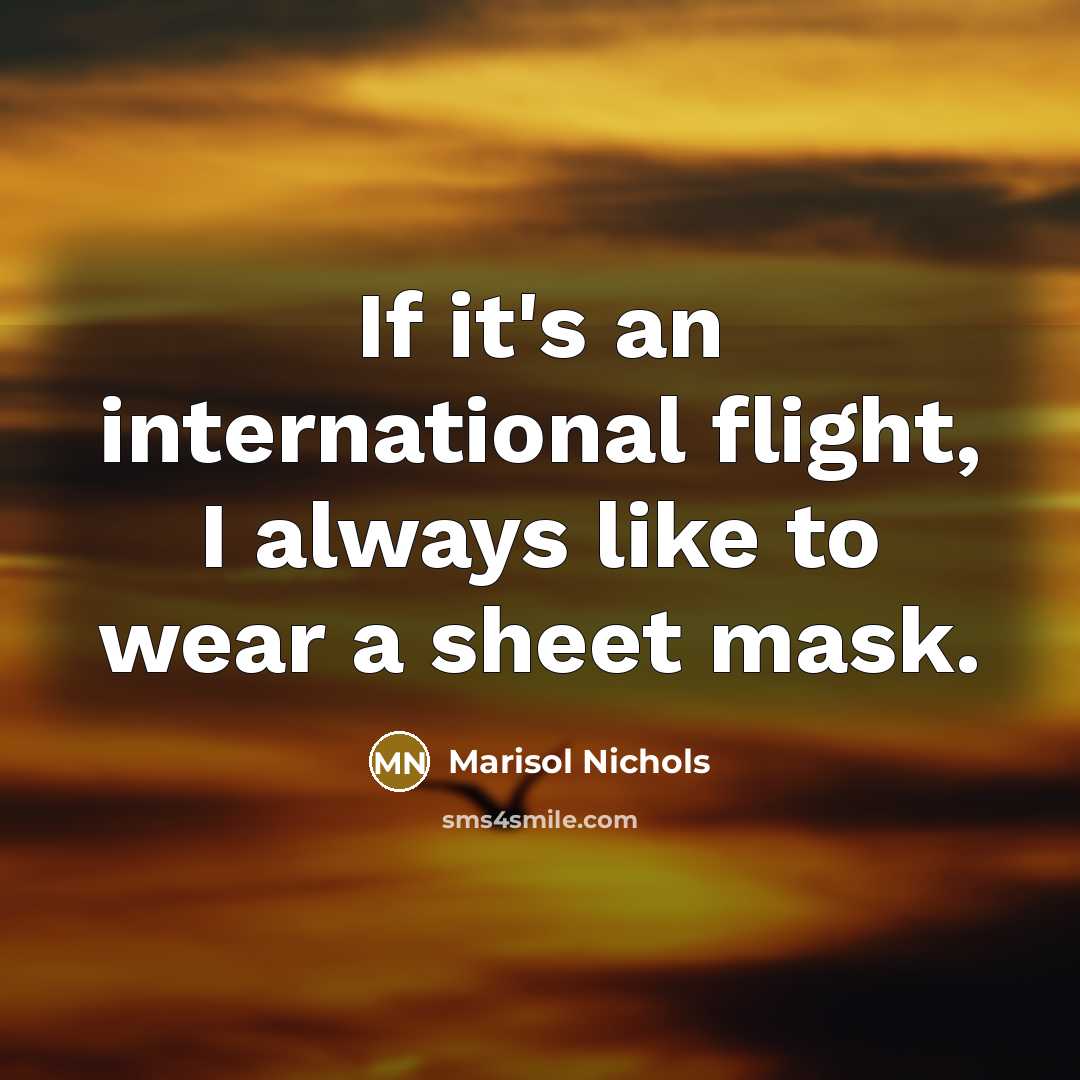 “If it's an international flight, I always like to wear…” quote by Marisol Nichols