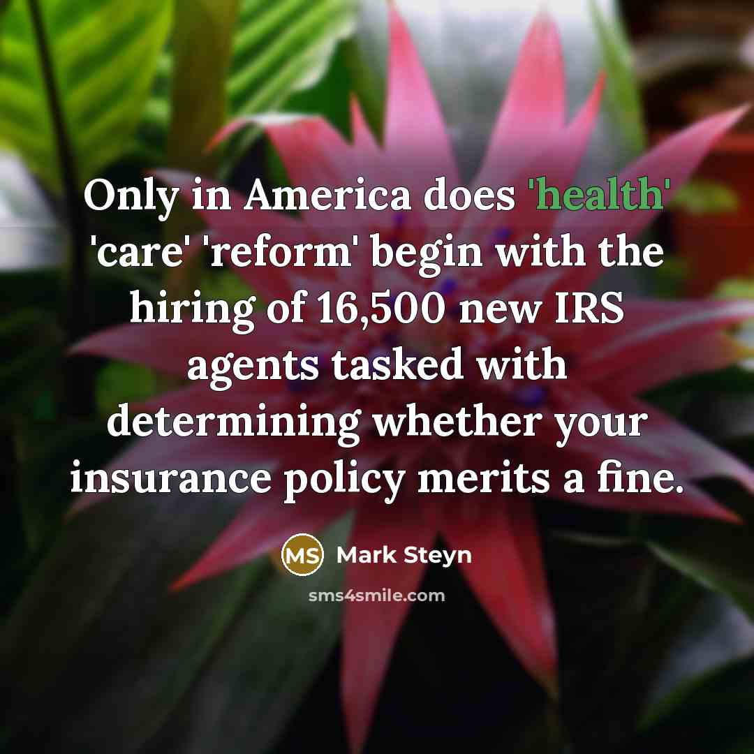 “Only in America does 'health' 'care' 'reform' begin with the…” quote by Mark Steyn