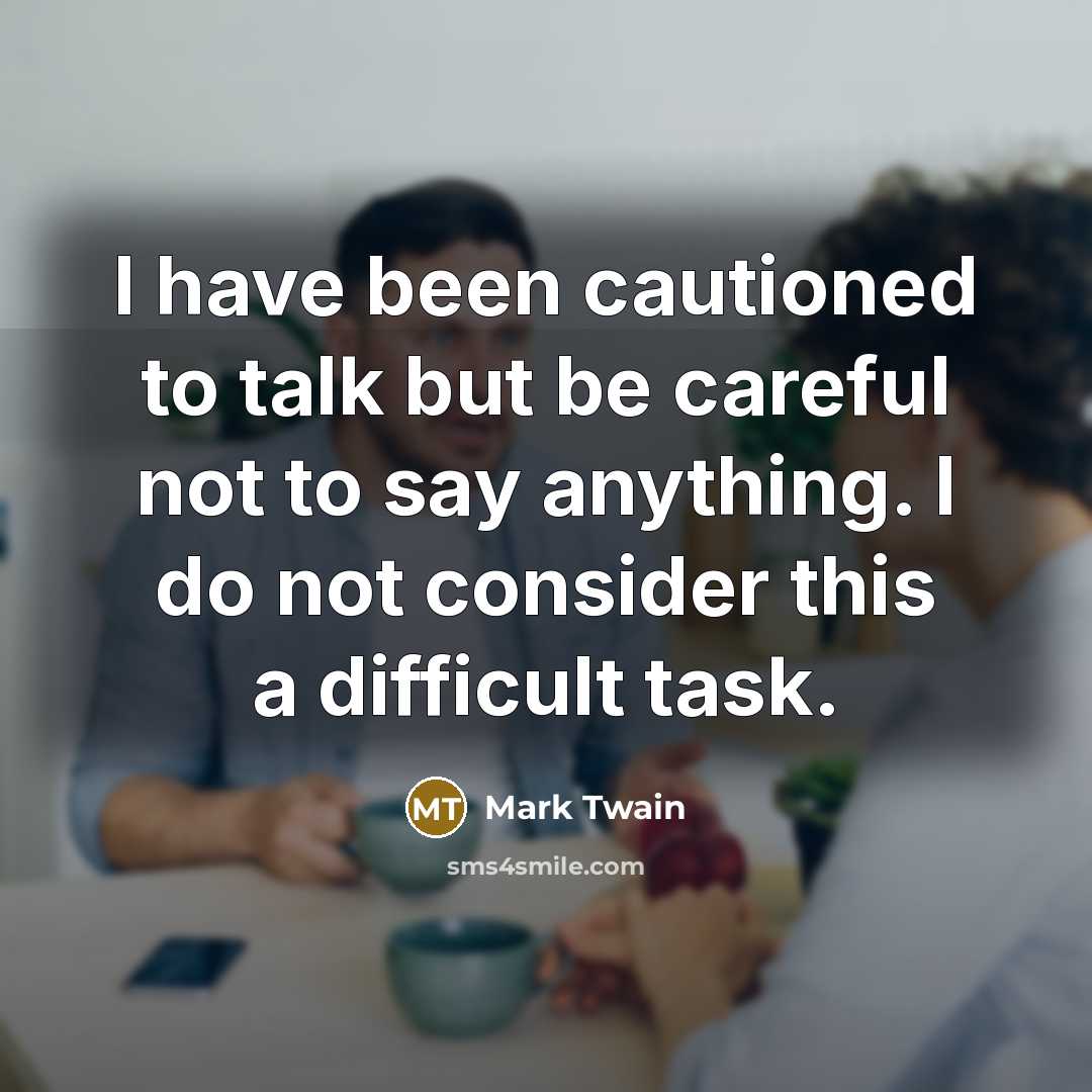 “I have been cautioned to talk but be careful not…” quote by Mark Twain