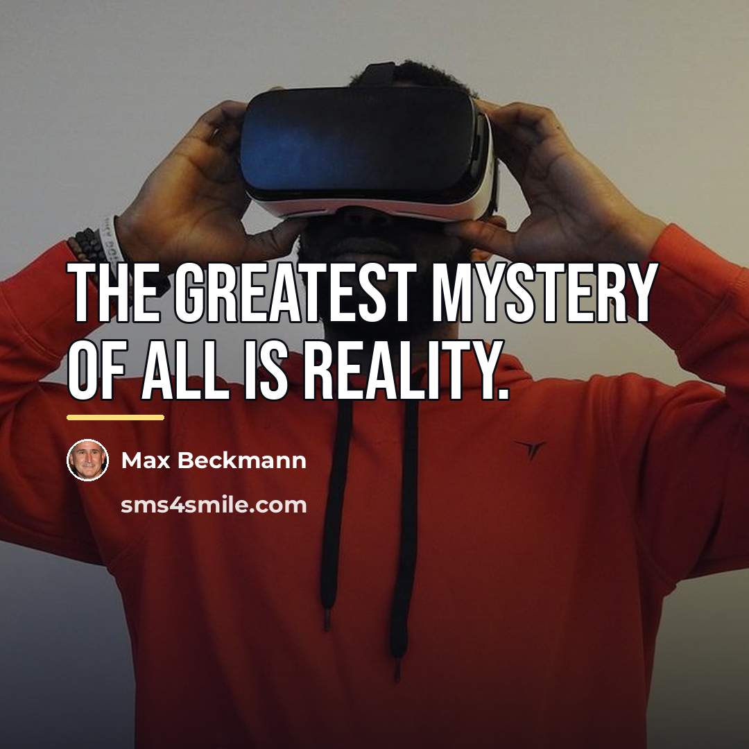 “The greatest mystery of all is reality.…” quote by Max Beckmann