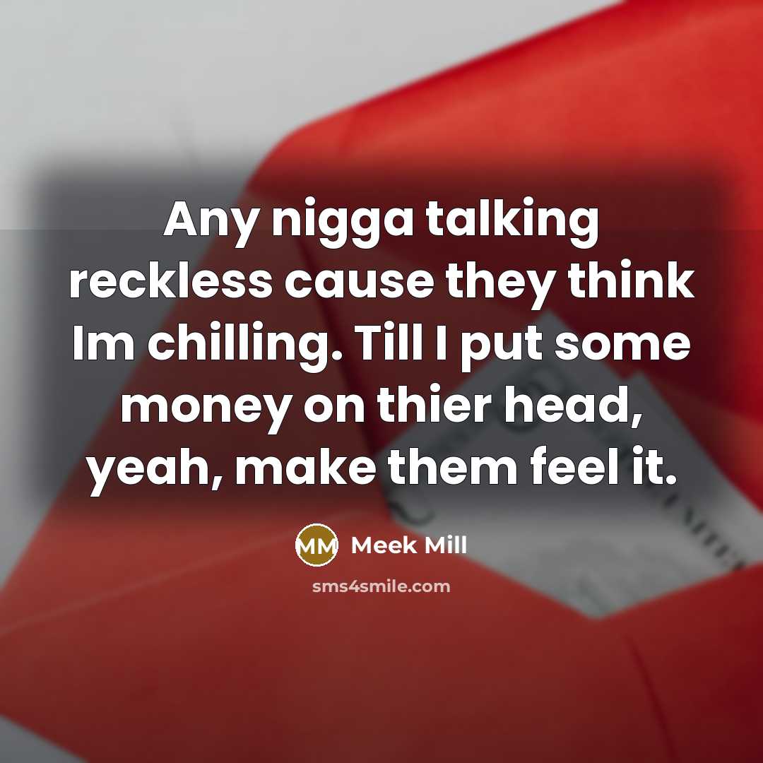 “Any nigga talking reckless cause they think Im chilling. Till…” quote by Meek Mill
