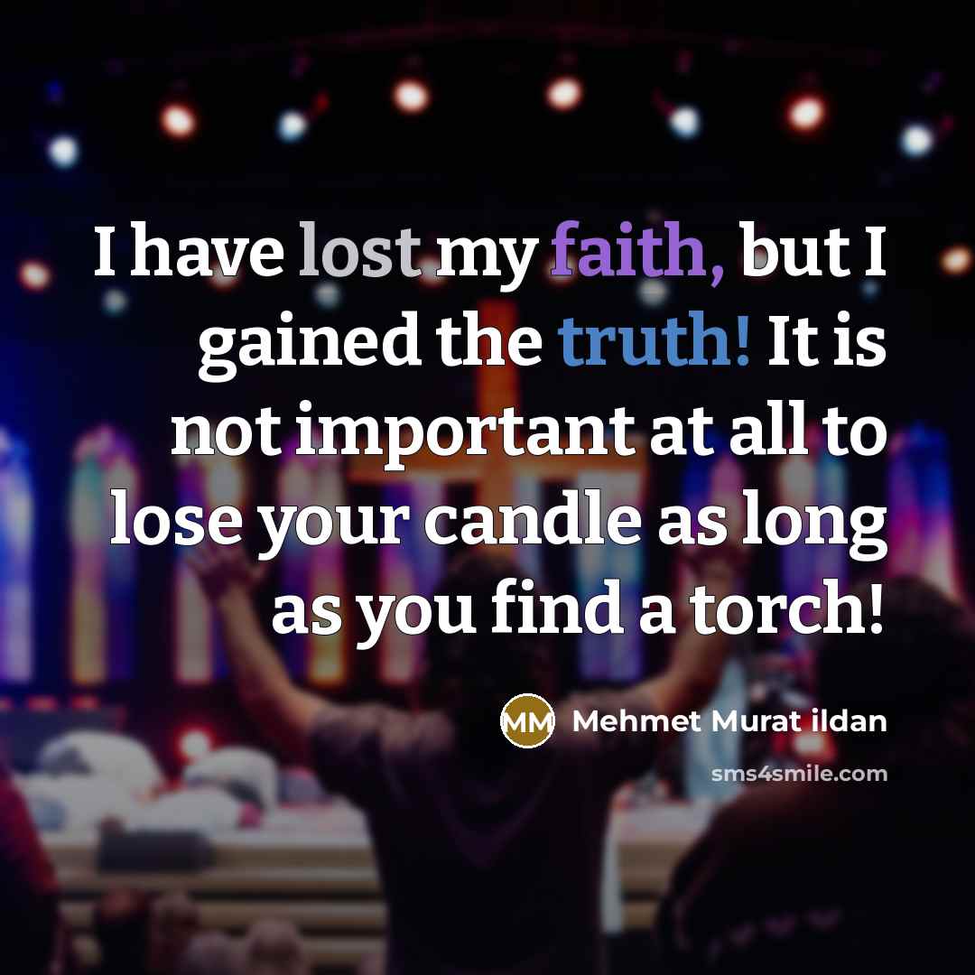 “I have lost my faith, but I gained the truth!…” quote by Mehmet Murat Ildan