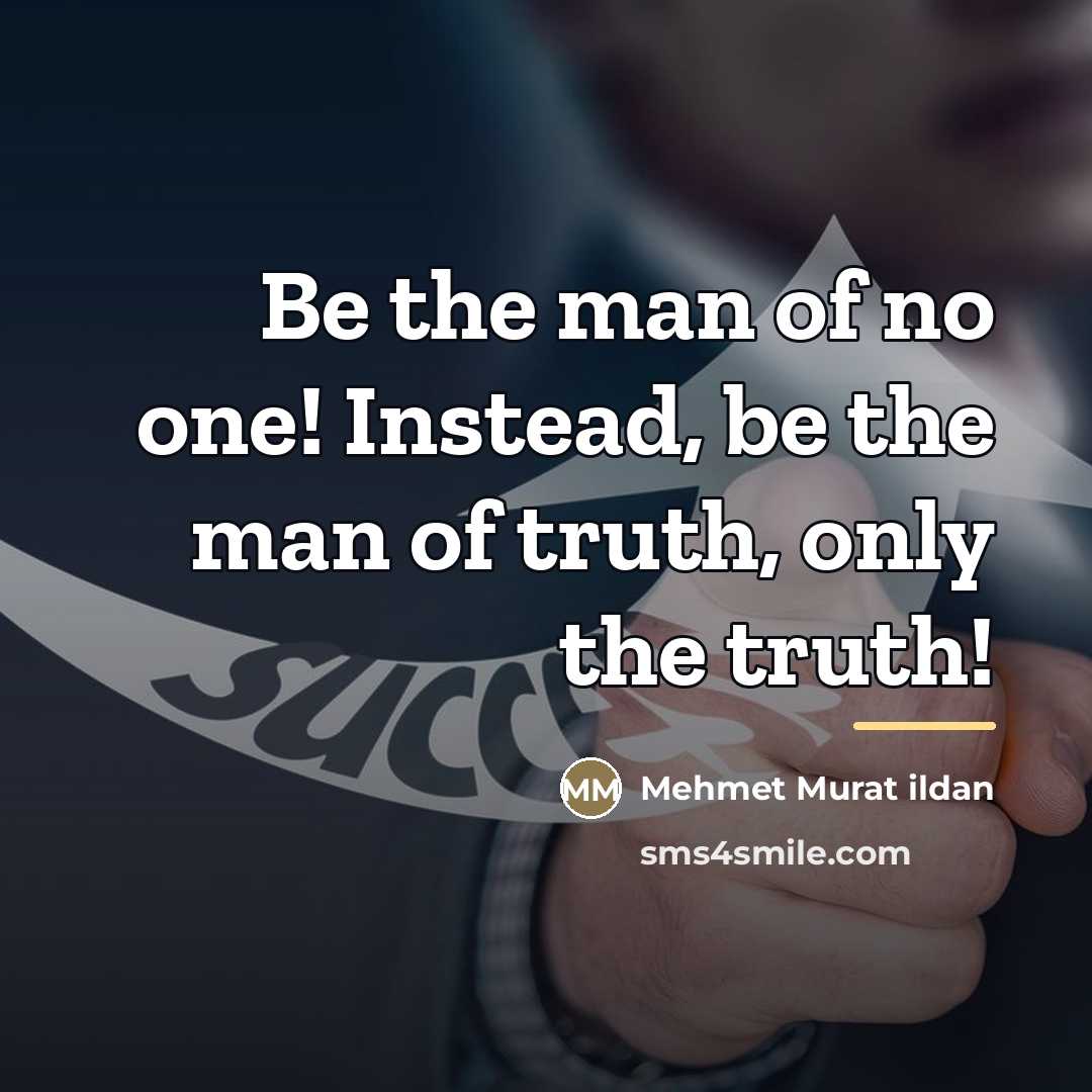 “Be the man of no one! Instead, be the man…” quote by Mehmet Murat Ildan