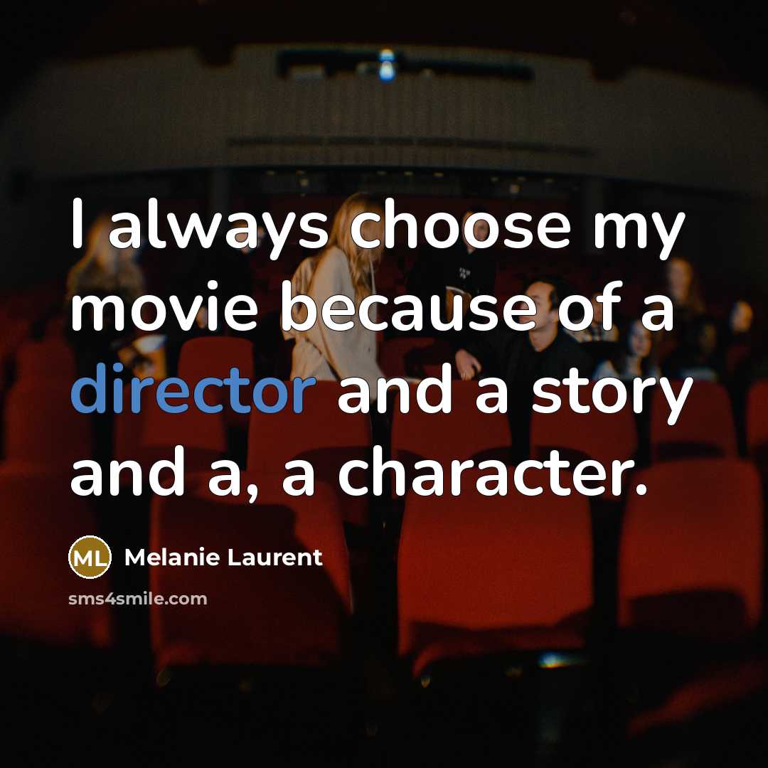 “I always choose my movie because of a director and…” quote by Melanie Laurent