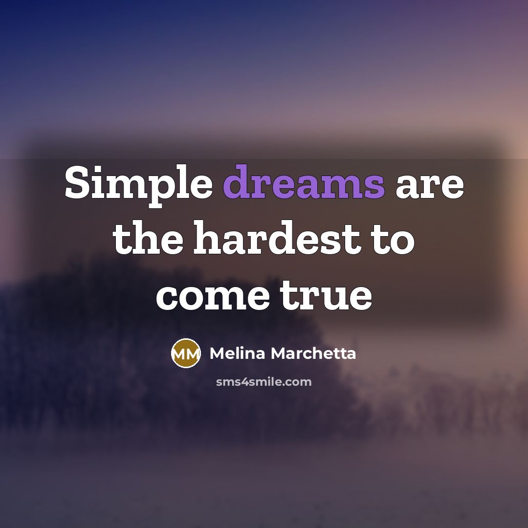 “Simple dreams are the hardest to come true…” quote by Melina Marchetta