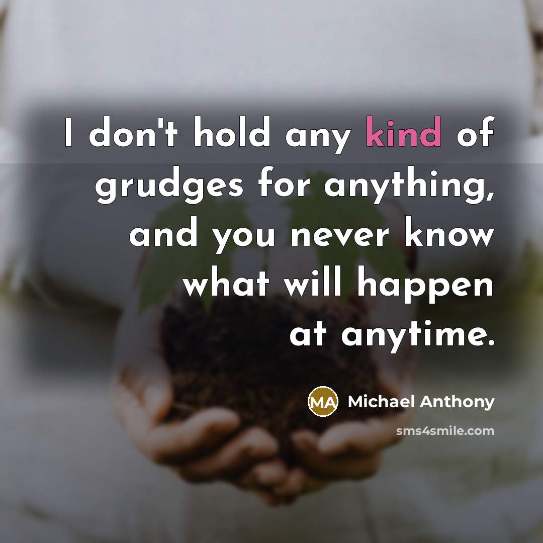 “I don't hold any kind of grudges for anything, and…” quote by Michael Anthony