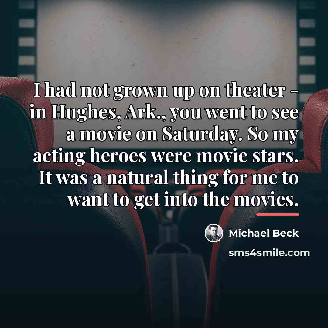 “I had not grown up on theater - in Hughes,…” quote by Michael Beck