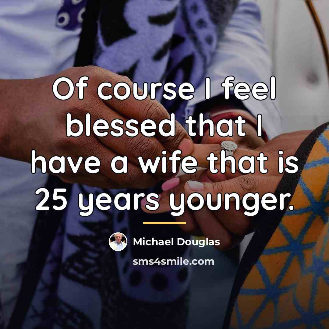 “Of course I feel blessed that I have a wife…” quote by Michael Douglas