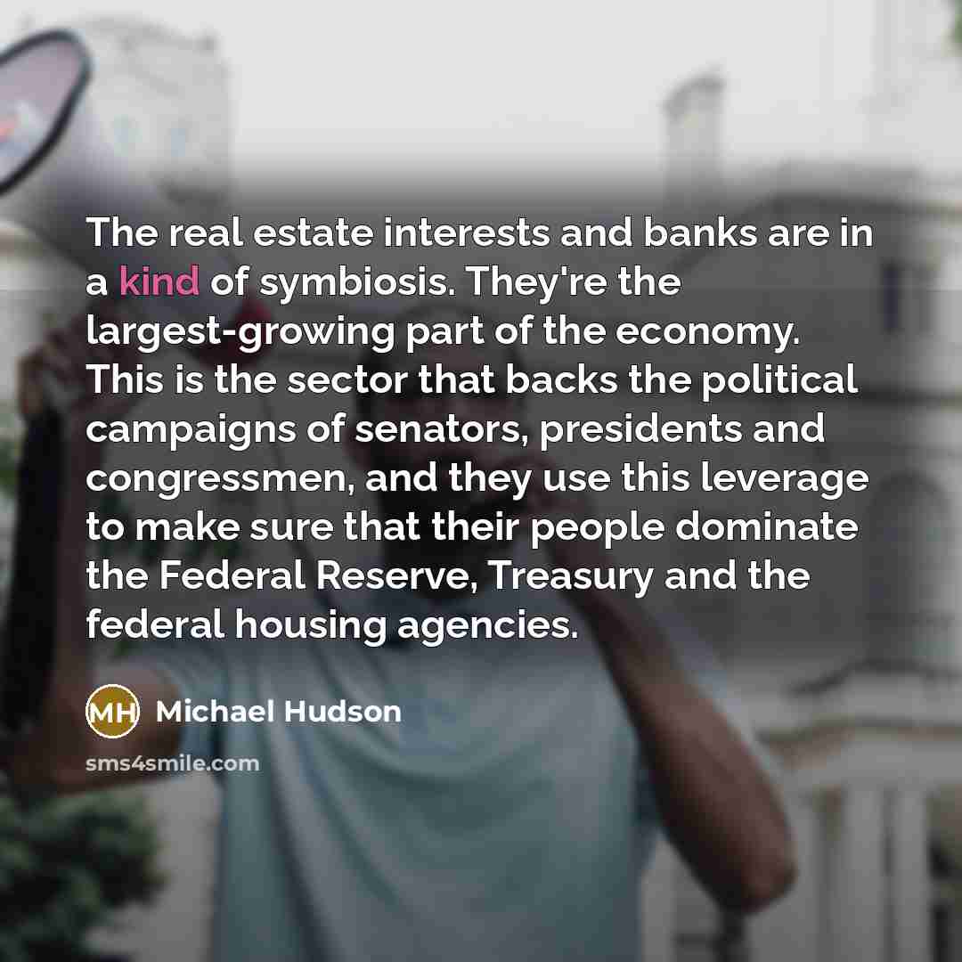 “The real estate interests and banks are in a kind…” quote by Michael Hudson