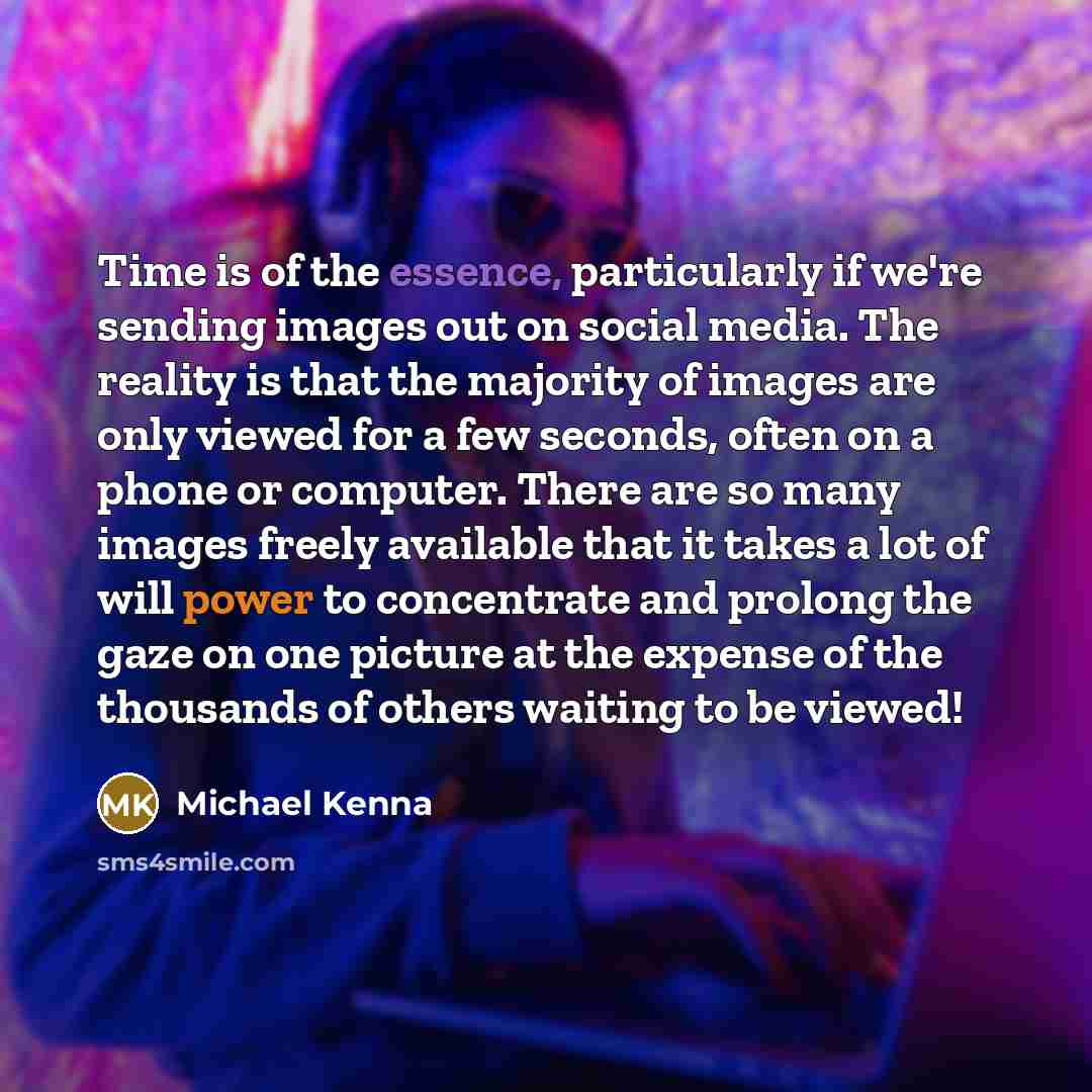 “Time is of the essence, particularly if we're sending images…” quote by Michael Kenna