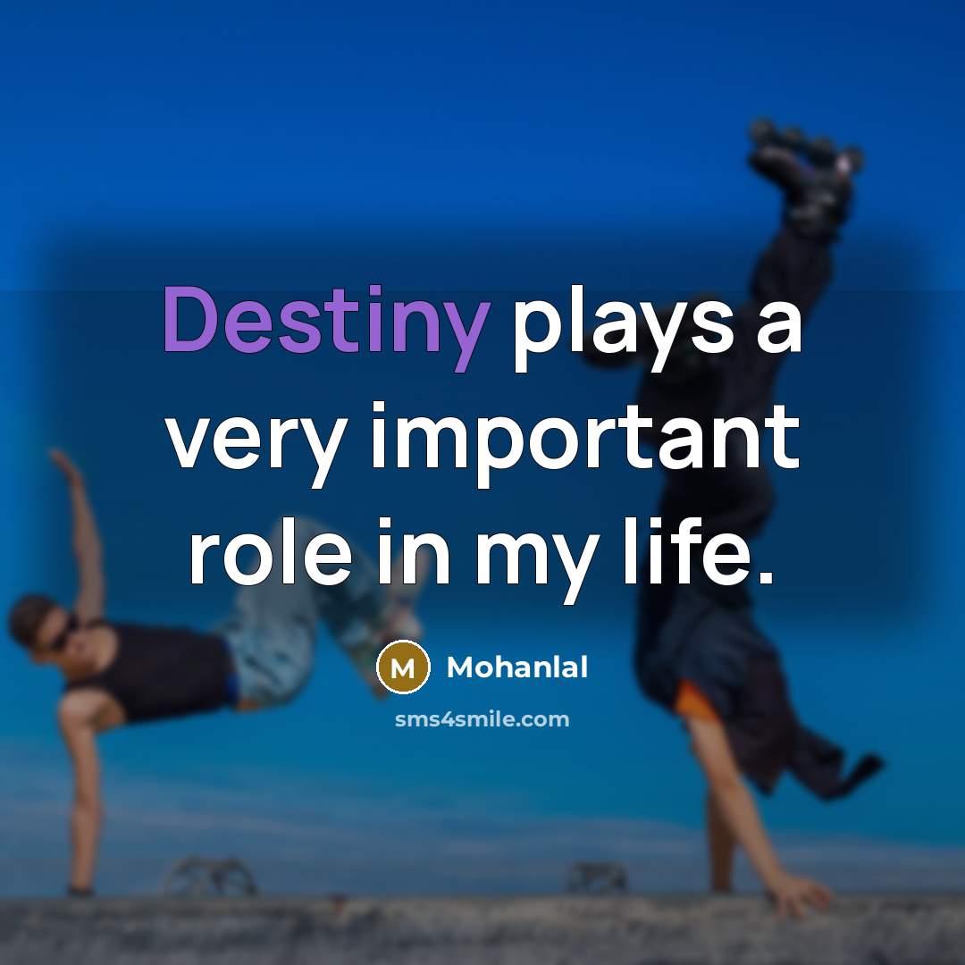 “Destiny plays a very important role in my life.…” quote by Mohanlal