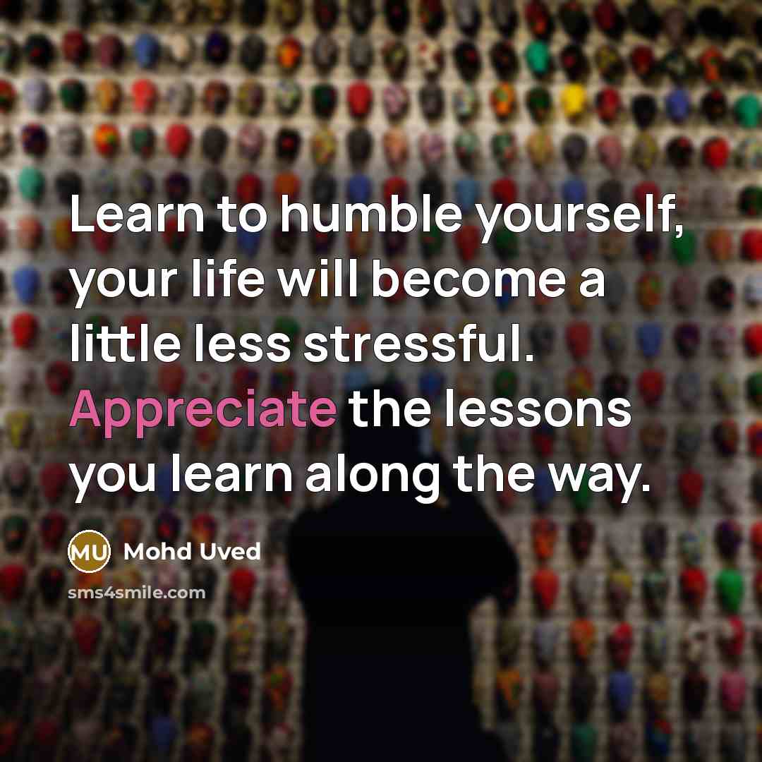 “Learn to humble yourself, your life will become a little…” quote by Mohd Uved