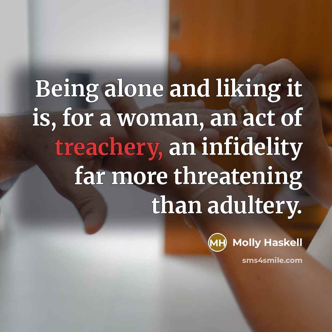 “Being alone and liking it is, for a woman, an…” quote by Molly Haskell