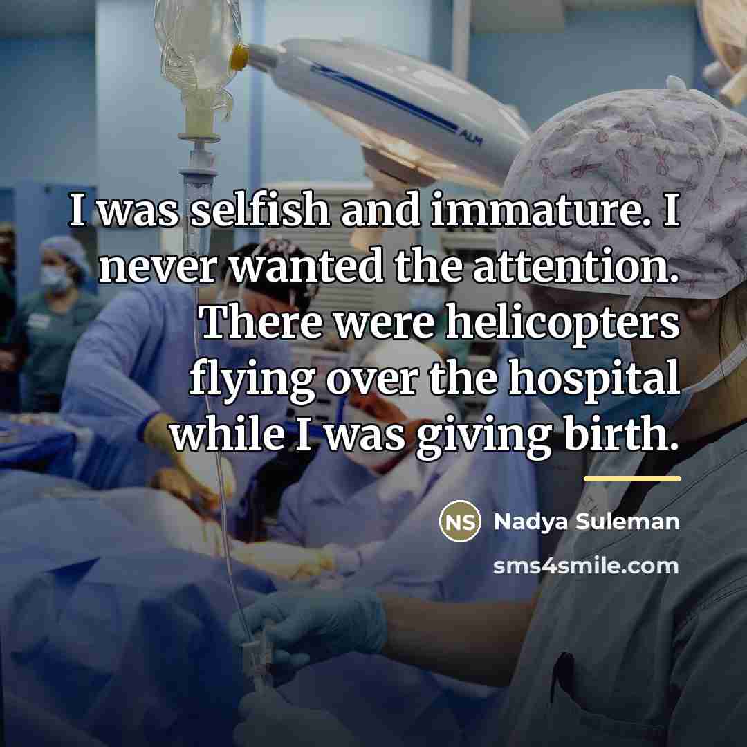“I was selfish and immature. I never wanted the attention.…” quote by Nadya Suleman