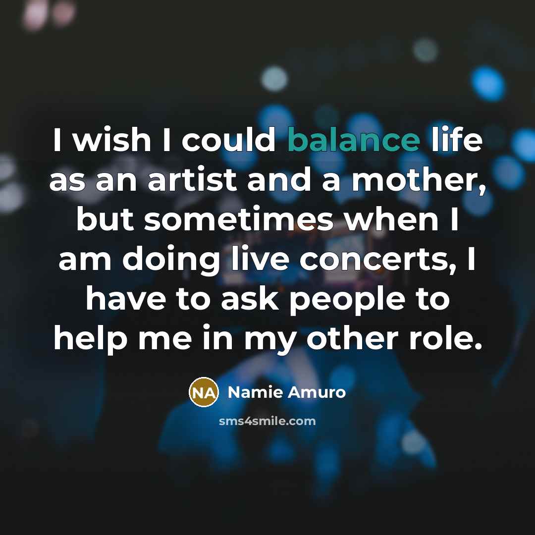 “I wish I could balance life as an artist and…” quote by Namie Amuro