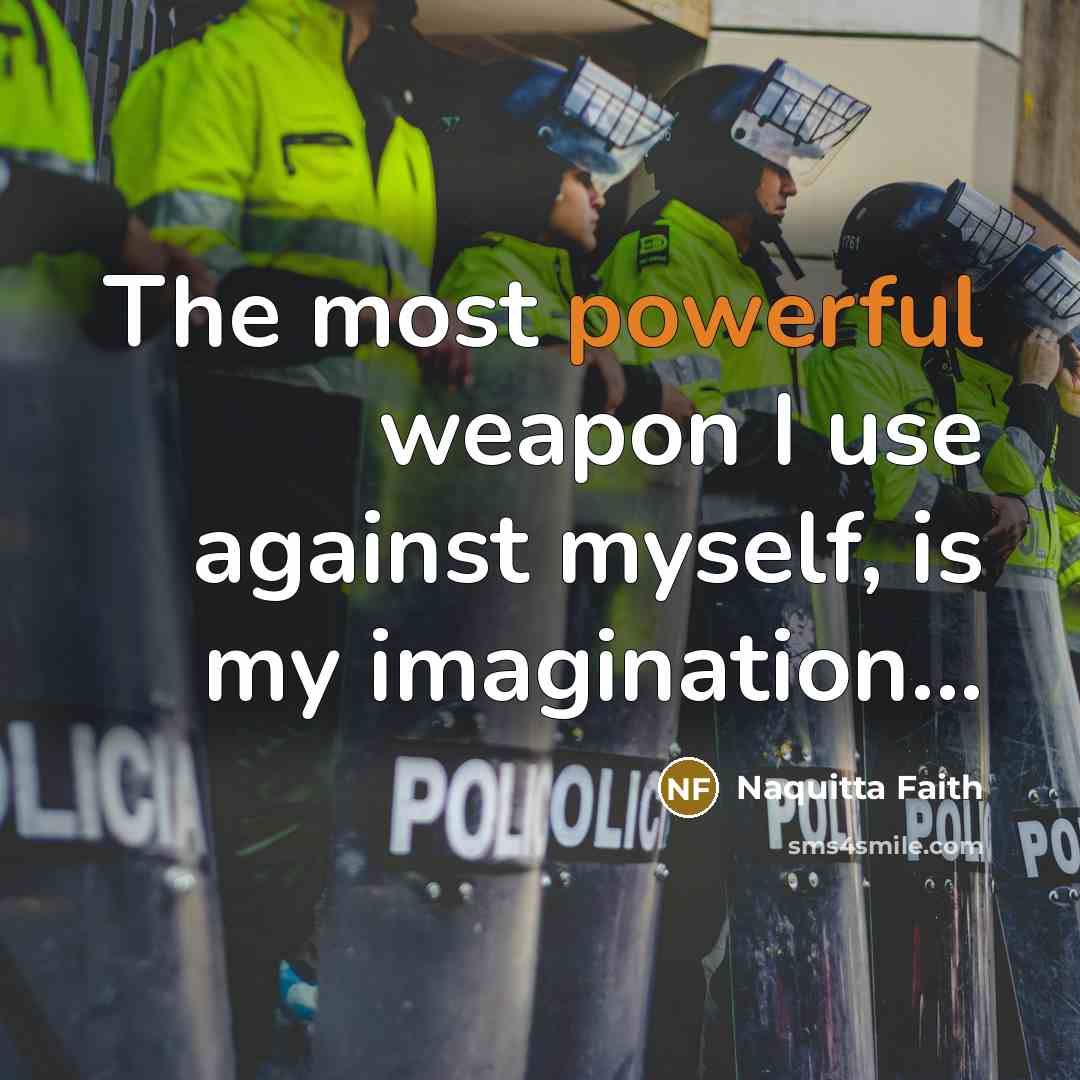 “The most powerful weapon I use against myself, is my…” quote by Naquitta Faith