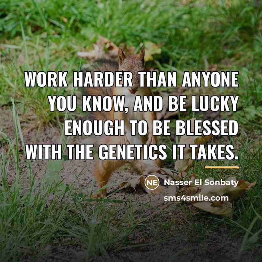 “Work harder than anyone you know, and be lucky enough…” quote by Nasser El Sonbaty