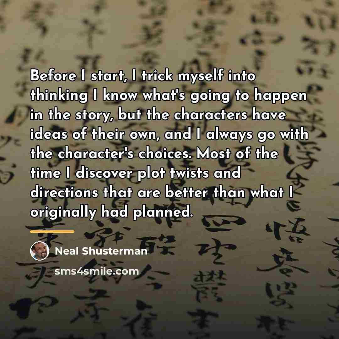 “Before I start, I trick myself into thinking I know…” quote by Neal Shusterman