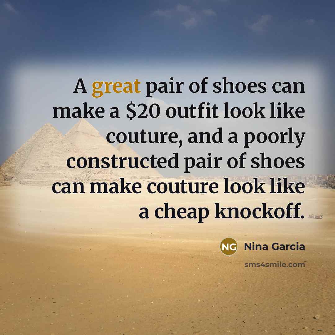 “A great pair of shoes can make a $20 outfit…” quote by Nina Garcia
