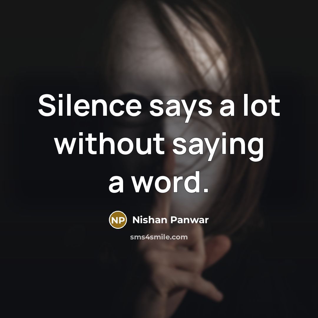 “Silence says a lot without saying a word.…” quote by Nishan Panwar
