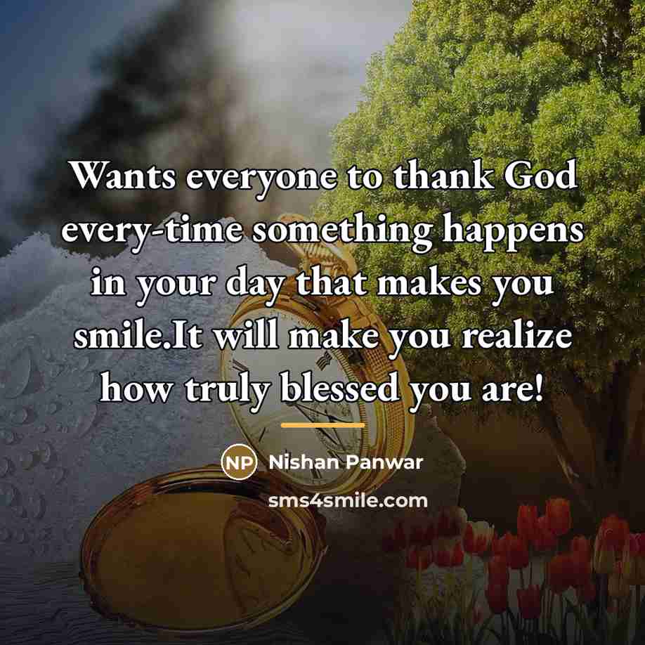 “Wants everyone to thank God every-time something happens in your…” quote by Nishan Panwar