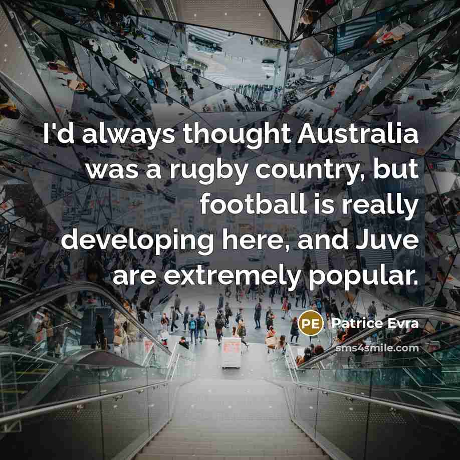 “I'd always thought Australia was a rugby country, but football…” quote by Patrice Evra