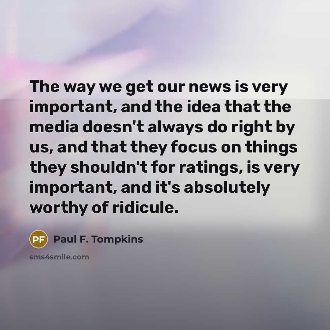 “The way we get our news is very important, and…” quote by Paul F. Tompkins