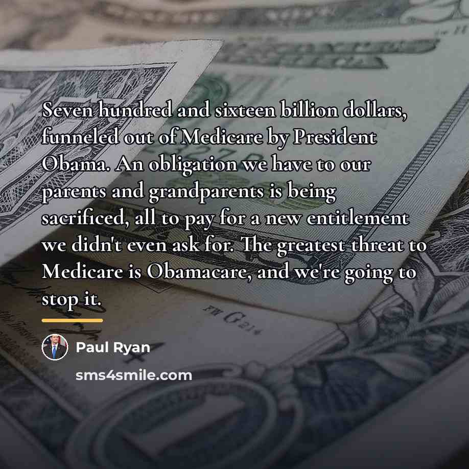 “Seven hundred and sixteen billion dollars, funneled out of Medicare…” quote by Paul Ryan